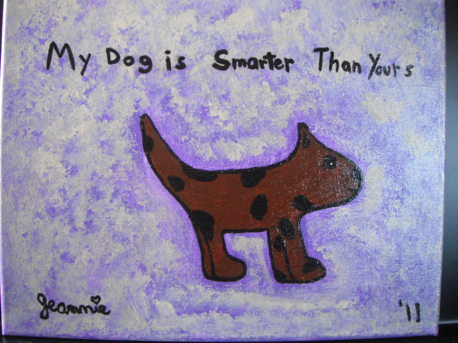 MY Dog is Smarter Than Yours original acrylic painting on canvas