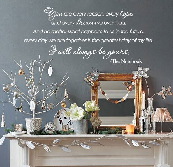 You are every reason, every hope, and every dream I have ever had. -The Notebook Vinyl Wall Quotes Decal