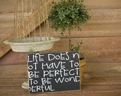 LIfe does not have to be perfect to be wonderful Sign