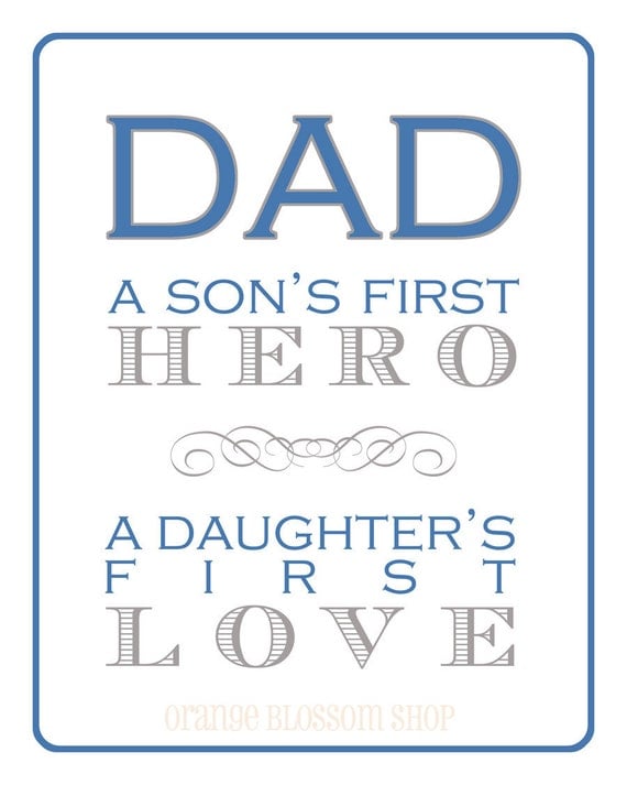 Dad...a son's first hero, a daughter's first love 8x10 digital print...Great Father's Day Gift