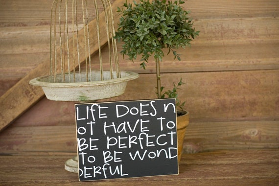 LIfe does not have to be perfect to be wonderful Sign