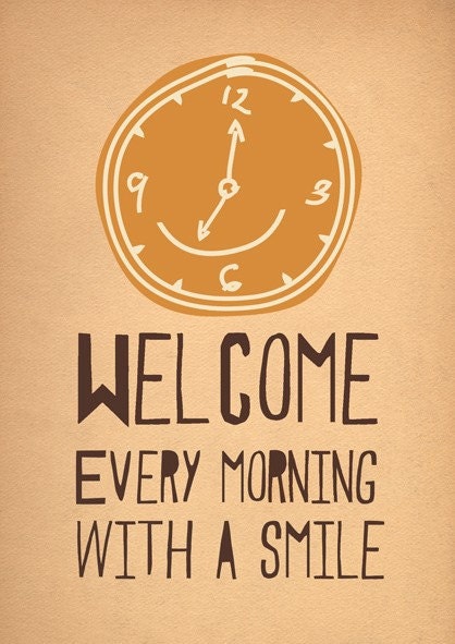 Welcome every morning.....