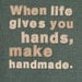 When life gives you hands, make handmade