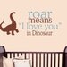 Roar means I love you in Dinosaur Childrens Vinyl Wall Decal