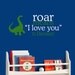 Roar means I love you in Dinosaur Childrens Vinyl Wall Decal