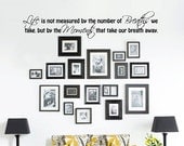 Life is not measured by the number of breaths we take - Vinyl Wall Art - FREE Shipping - Fun Wall Decal