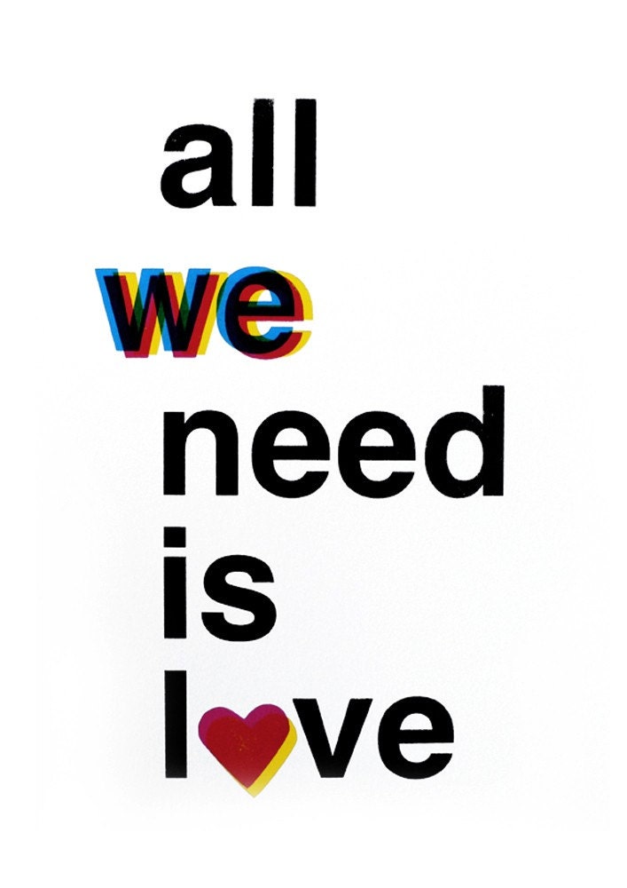 All we need is love. Screenprint 8.3 x 11.7 (A4)