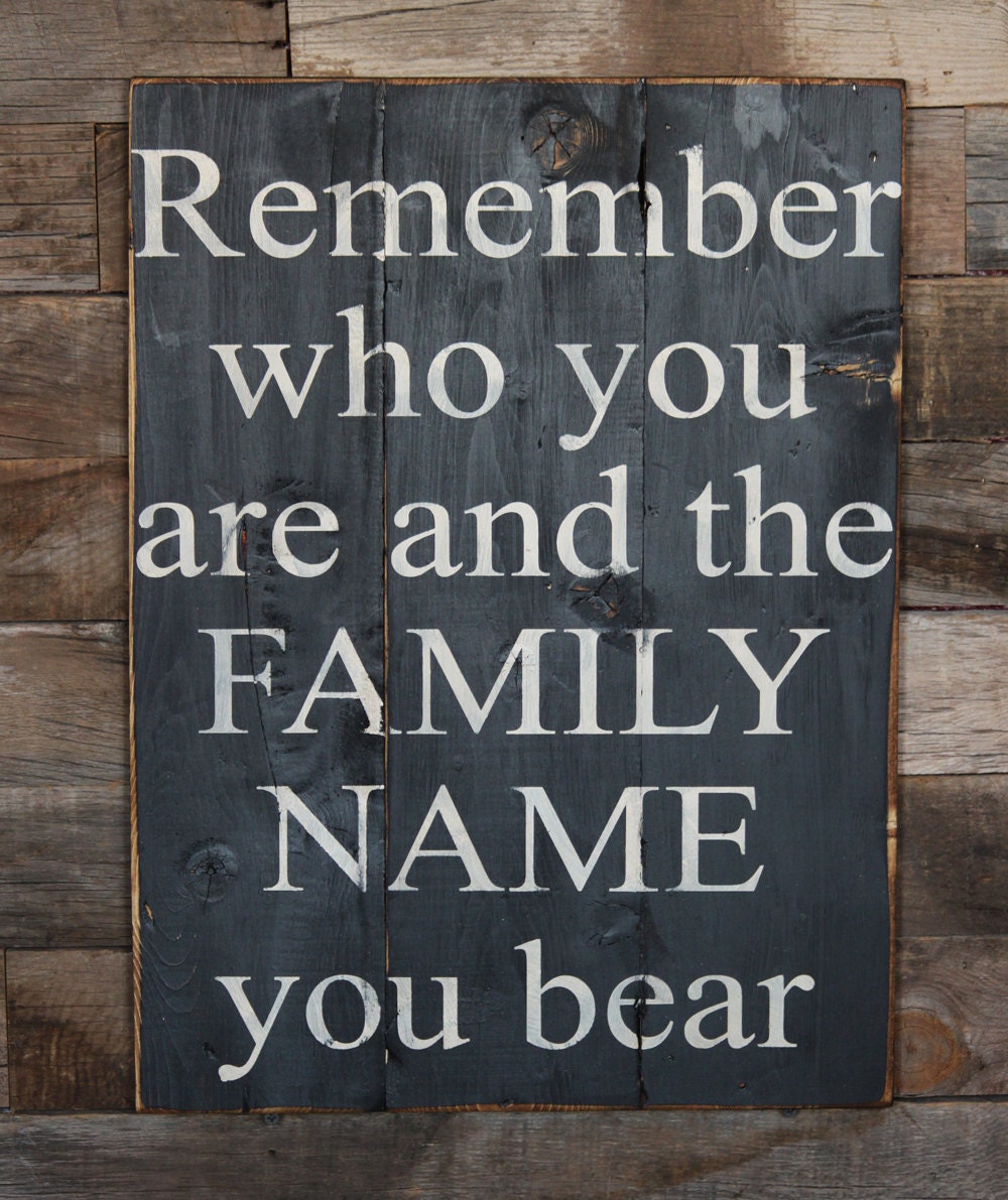 Large Wood Sign - Remember who you are and the family name you bear