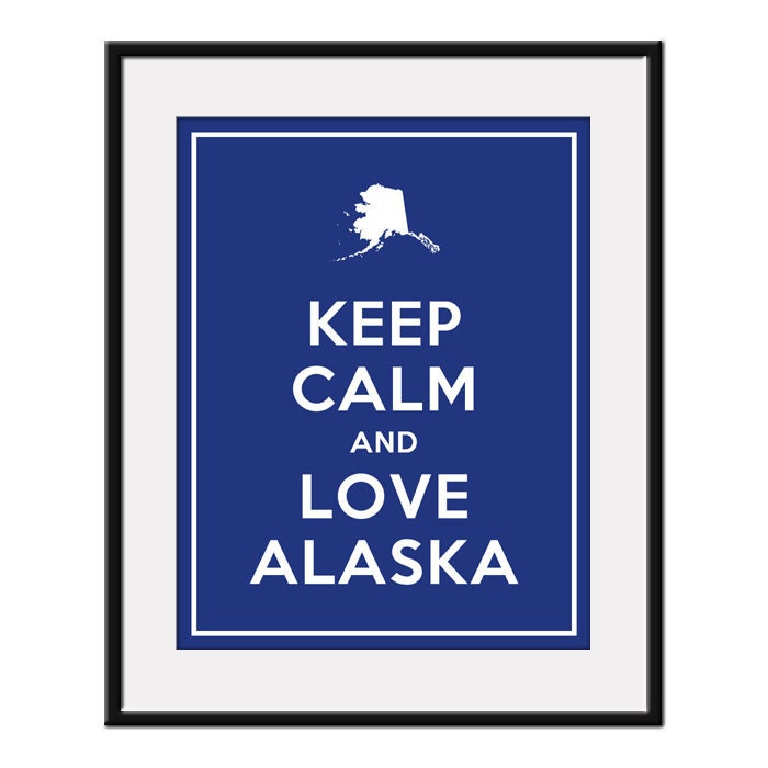 Keep Calm and LOVE ALASKA - 11x14 State Outline Art Print Poster (any color) - Buy 3 and get 1 FREE