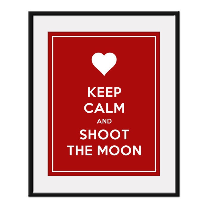Keep Calm and SHOOT The MOON - 11x14 Hearts Art Print Poster (any color) - Buy 3 and get 1 FREE