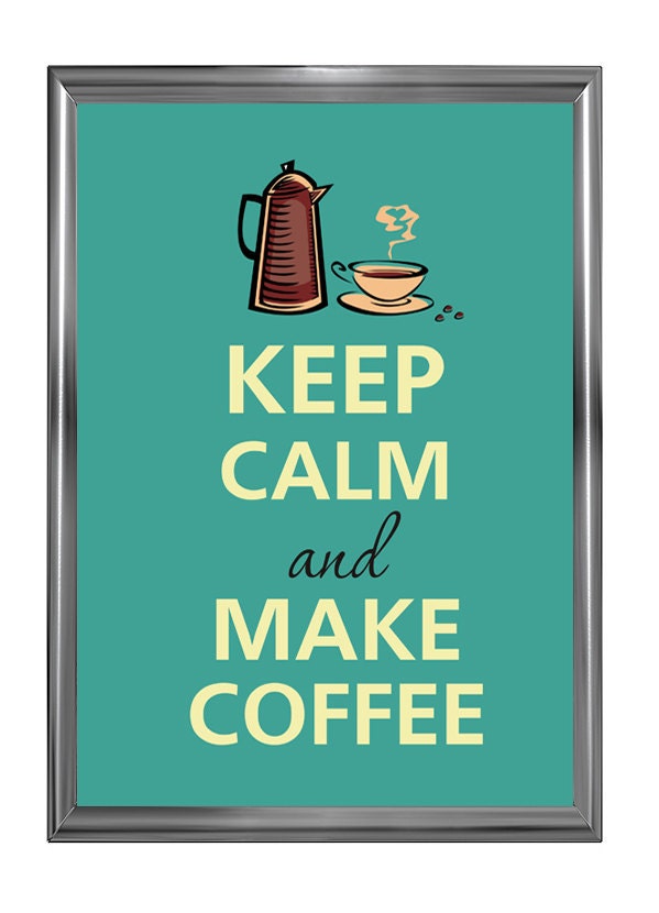 Keep calm and make coffee