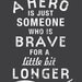 A Hero Is Just Someone Who Is Brave Inspirational Quote 8x10 Art Print