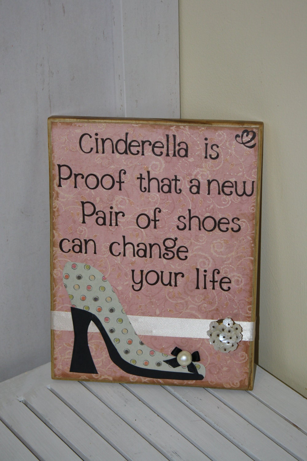 Cinderella is proof that a new pair of shoes can change your life wooden board with shoe cut out, princess saying home decor or gift