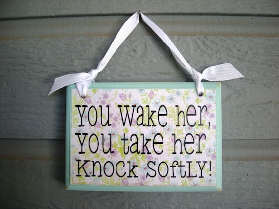You Wake Her You Take Her Knock Softly ... Simple and cute wood hanging door or wall sign