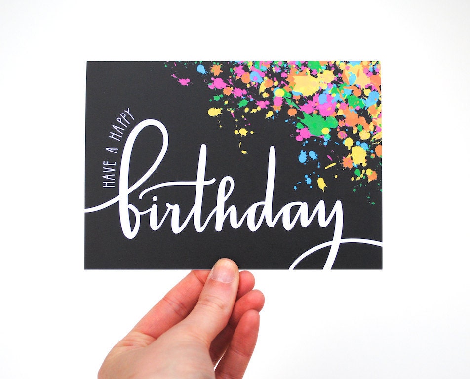 Have a Happy Birthday Card, White Text and Colorful Neon Paint Splatters, Handwritten Modern Calligraphy, Blank Inside, Single