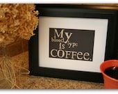 Coffee Art Print My Blood Type is Coffee Typography 5 X 7 Giclee Print with Mat