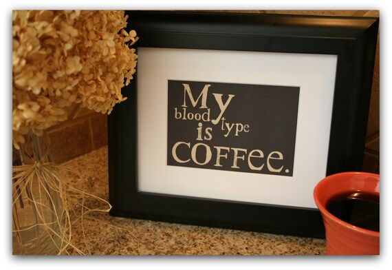 Coffee Art Print My Blood Type is Coffee Typography 5 X 7 Giclee Print with Mat