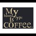 Coffee Art Print My Blood Type is Coffee Typography 5 X 7 Giclee Print with Mat