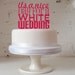 It's A Nice Day For A White Wedding' Wedding Cake Topper