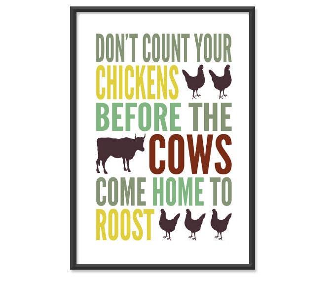 Country Kitchen - Dont Count Your Chickens Before The Cows Come Home To Roost - Inspirational Quote / Motivational Print / 13x19 Art Print