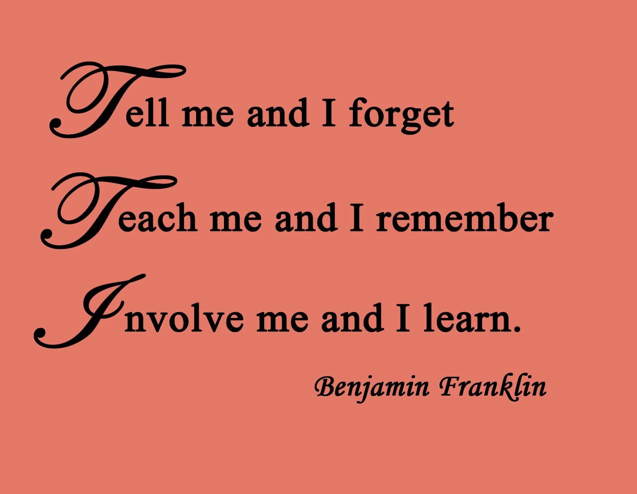 Vinyl Wall Art - Inspirational, Education - Teach Me and I Forget - Benjamin Franklin