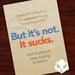 Greeting card - It sucks, but it will start to suck less - encouragement, support, sympathy