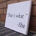 Amusing Quote - Spray Paint Stencil on Canvas (That's what she said)
