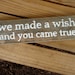RESERVED FOR TAMMY handpainted wooden sign decor: we made a wish and you came true