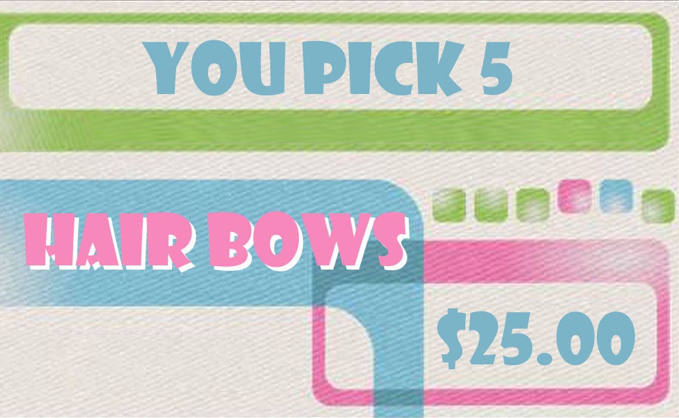 You Pick 5 Any Hair Bows