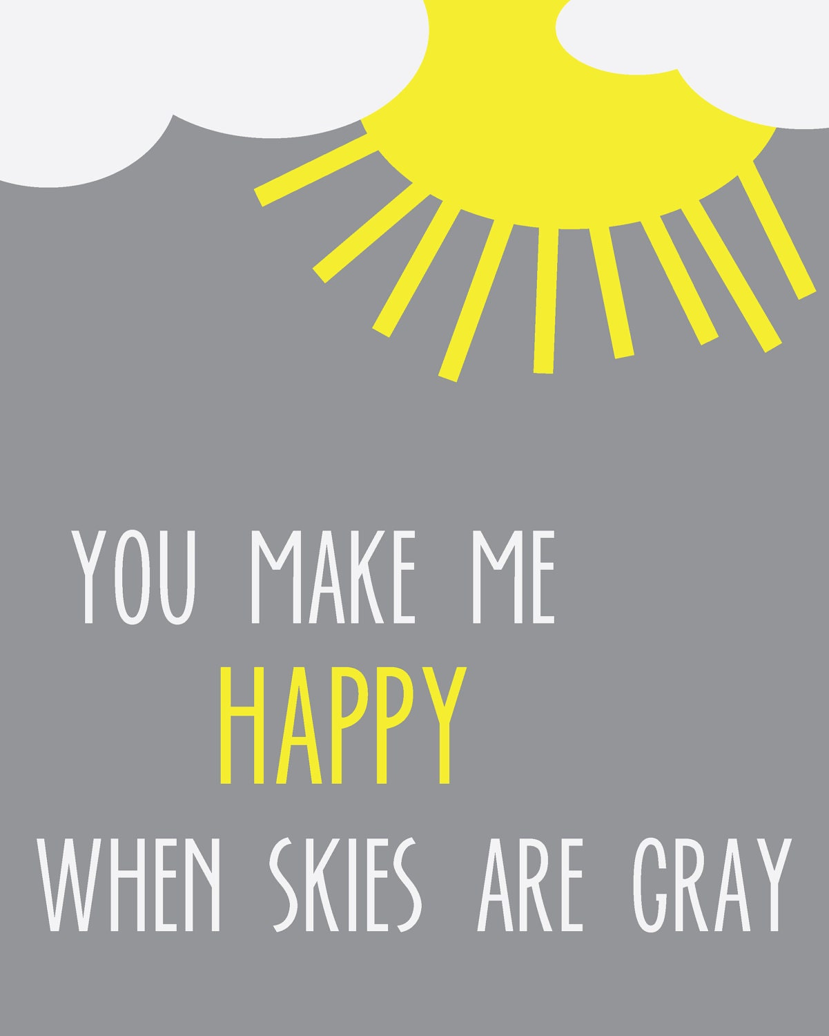 You make me happy when skies are gray poster