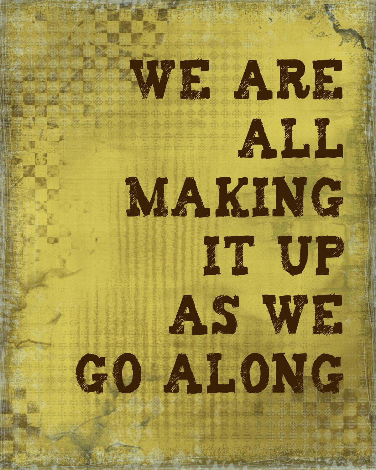 We are all making it up as we go along, 8 x 10 print