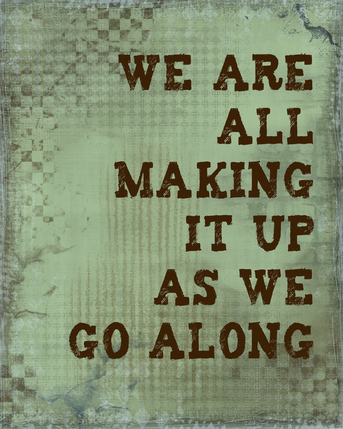 We are all making it up as we go along, 8 x 10 print