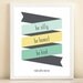 Mint, Yellow, & Aqua "Be Silly, Be Honest, Be Kind" print poster