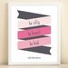 Pinks "Be Silly, Be Honest, Be Kind" print poster