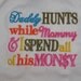 Daddy Hunts, Embroidered Shirt or Onesie