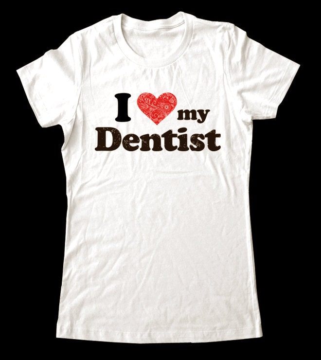 I Love (Heart) my Dentist shirt - Printed on Super Soft Cotton T-Shirts for Women and Men/Unisex
