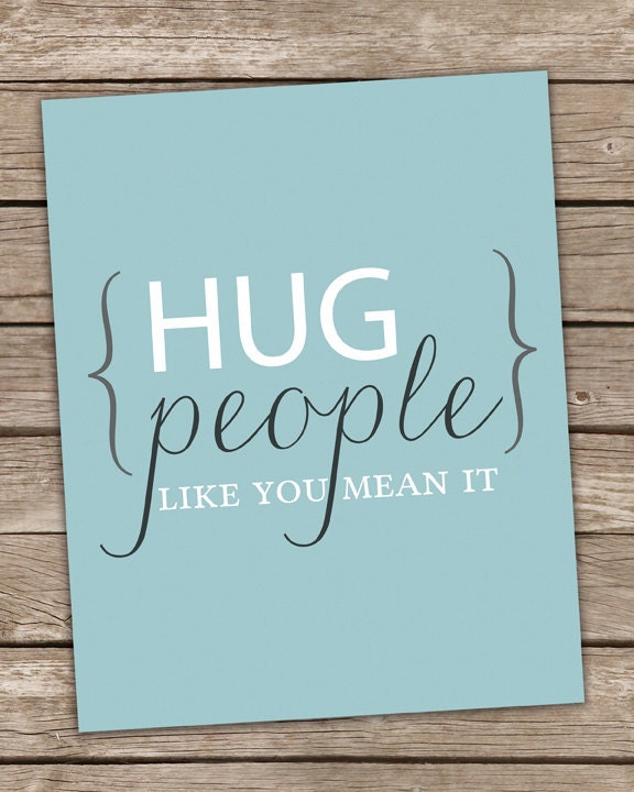 Hug People Like You Mean It Inspirational Wall Art Print Aqua Gray White Poster 8x10 Positive Inspirational Quote Premium Print