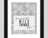 Be Sure To Go Where Wild Things Grow Inspirational Art Print Rose Typography Poster 8x10 Quote Poster Gray Black White Wall Decor Print