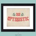 Be Optimistic Inspirational Art Print Floral Twig Typography Poster 8x10 Quote Poster Wall Decor Premium Print
