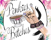 Pinkies Up Bitches - It's Tea Time - 8"x10" Print For Your Kitchen