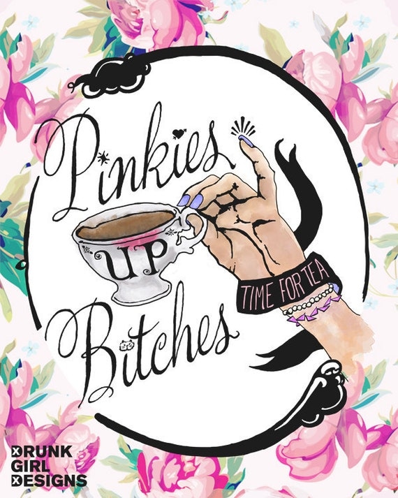 Pinkies Up Bitches - It's Tea Time - 11"x14" Print For Your Kitchen