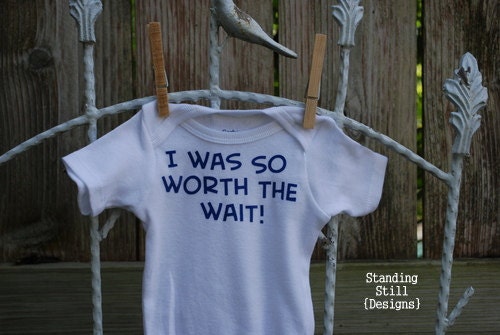 I was so Worth the Wait Onesie
