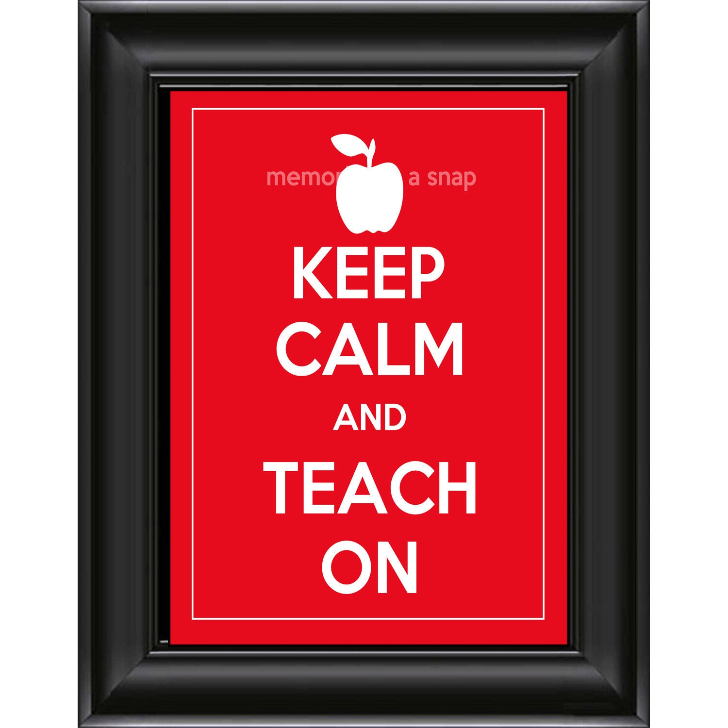 Keep Calm and Teach On 8x10 Print Poster by Memories in a Snap
