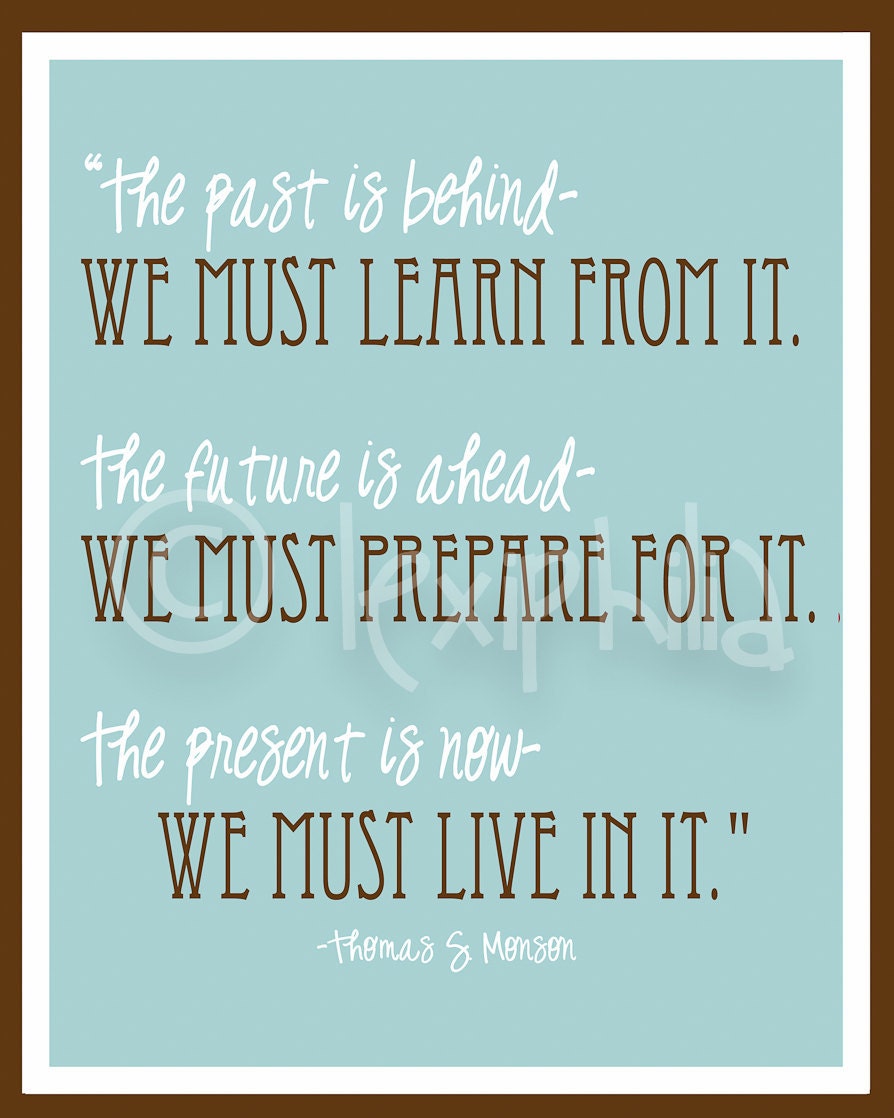 INSPIRATIONAL Art QUOTE -  Past, Present and Future -  Print - 8x10 - LDS quote - Thomas S. Monson