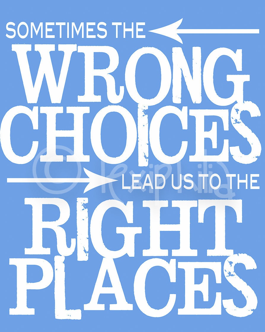 Inspirational Art QUOTE- Wrong Choices, Right Places Inspirational Quote -  Print Wall Art-8x10