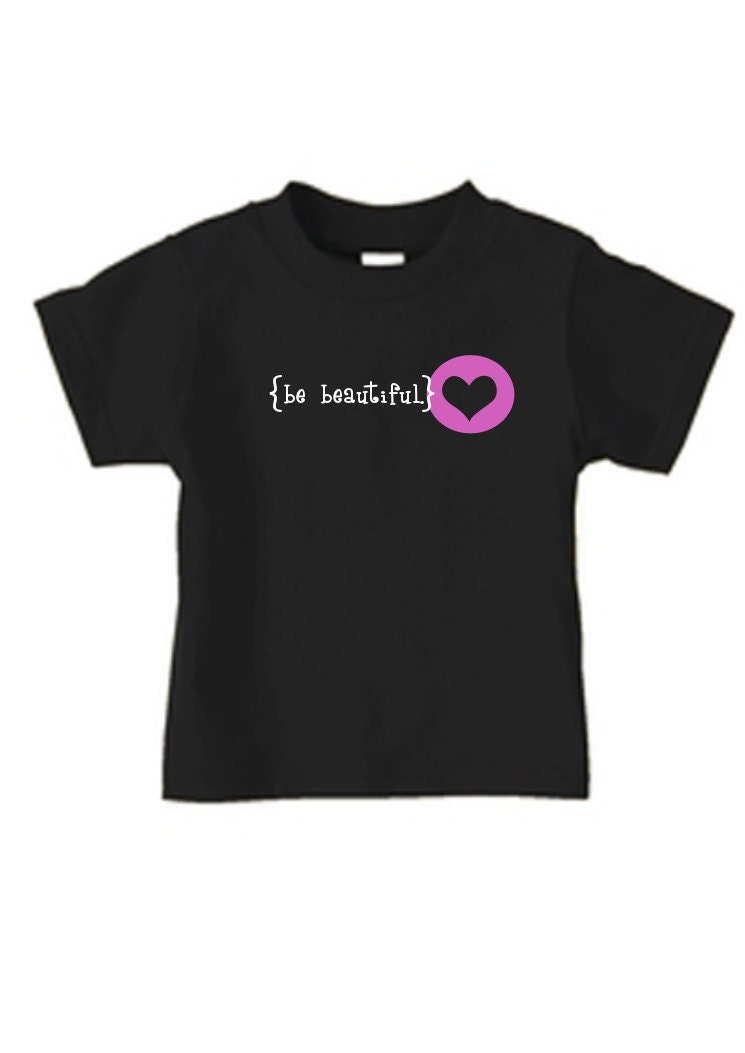 Be Beautiful tshirt or onesie, choose colors