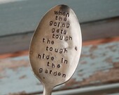 When The Going Gets Tough The Tough Hide in The Garden hand stamped Garden Art