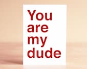 Father's Day Card - Funny Father's Day Card - Dad Birthday Card - Anniversary Card - Valentine's Day Card - You are my dude