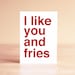 Funny Valentine Card - Valentine's Day Card - Funny Anniversary Card - Funny Thank You Card - Kitchen Art - I like you and fries