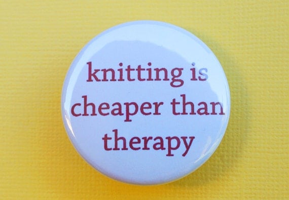 Knitting is cheaper than therapy
